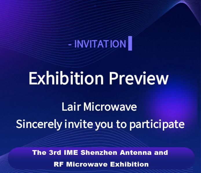 Invitation Letter | Lair Microwave cordially invites you to participate in the 3rd IME Shenzhen Antenna and RF Microwave Exhibition